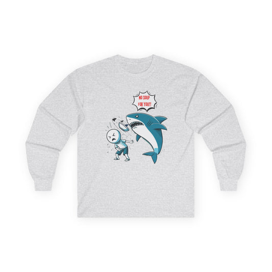 Shark 'NO SOUP FOR YOU' Unisex Long Sleeve Shirt