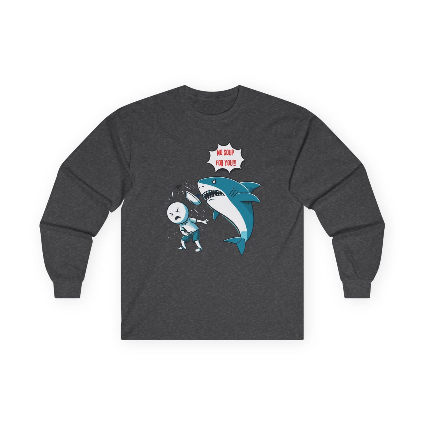 Shark 'NO SOUP FOR YOU' Unisex Long Sleeve Shirt