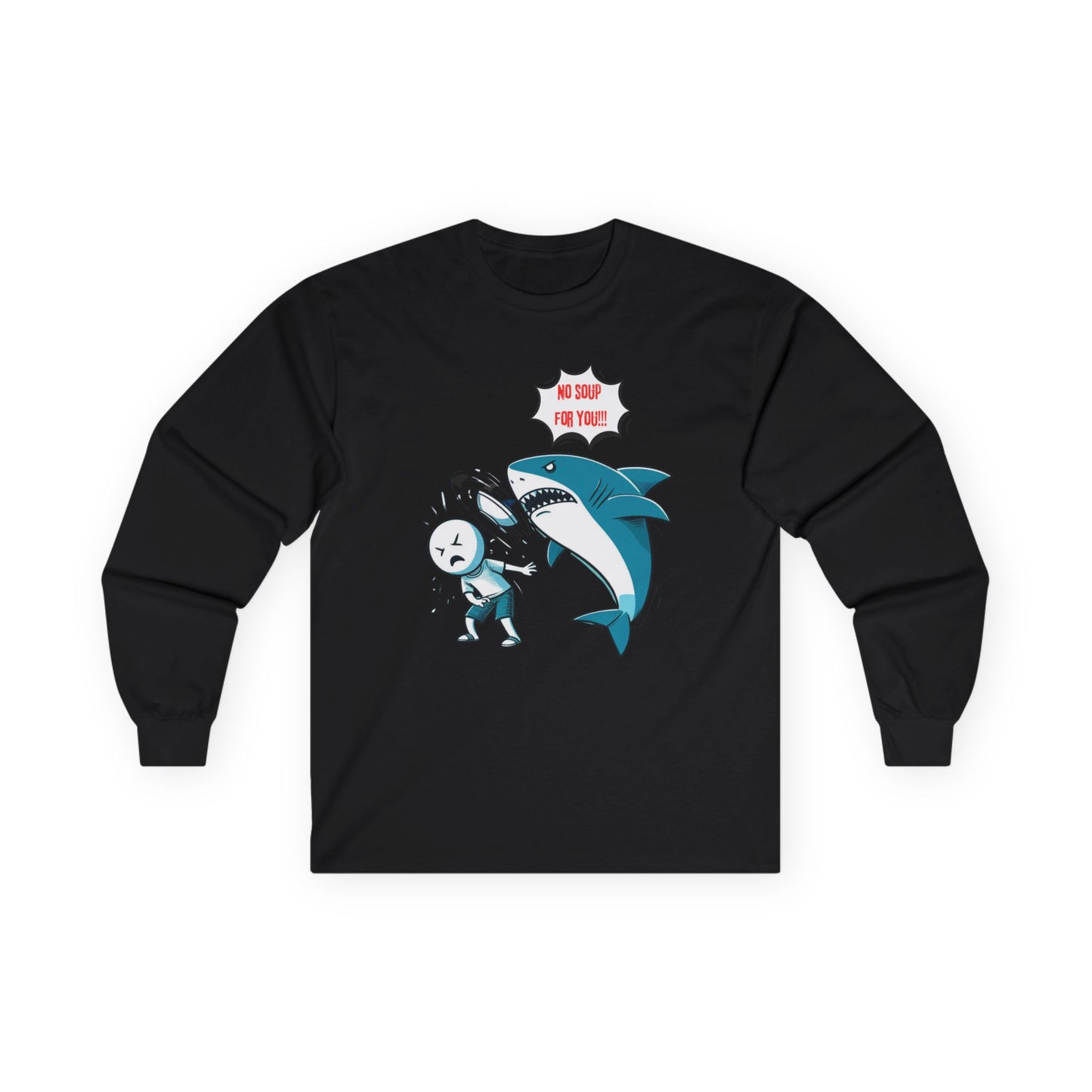 Shark 'NO SOUP FOR YOU' Unisex Long Sleeve Shirt