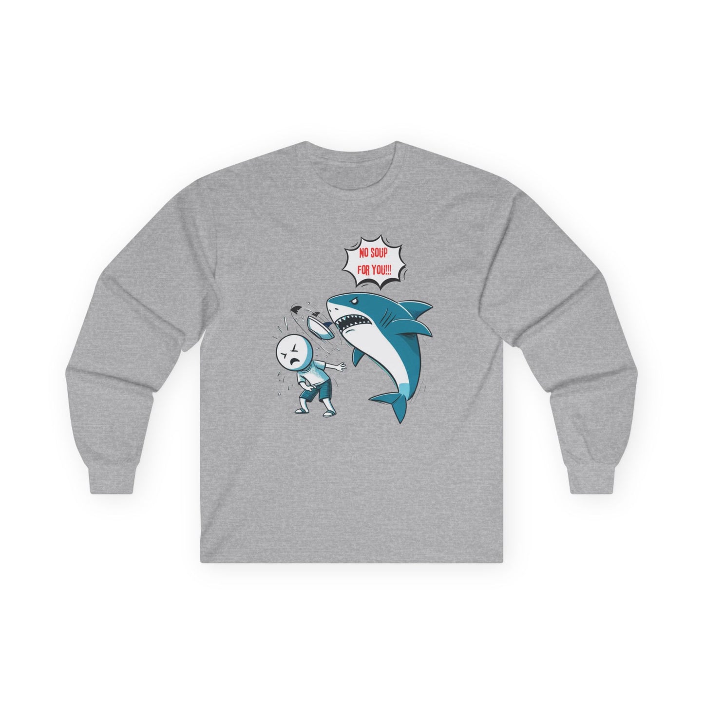 Shark 'NO SOUP FOR YOU' Unisex Long Sleeve Shirt