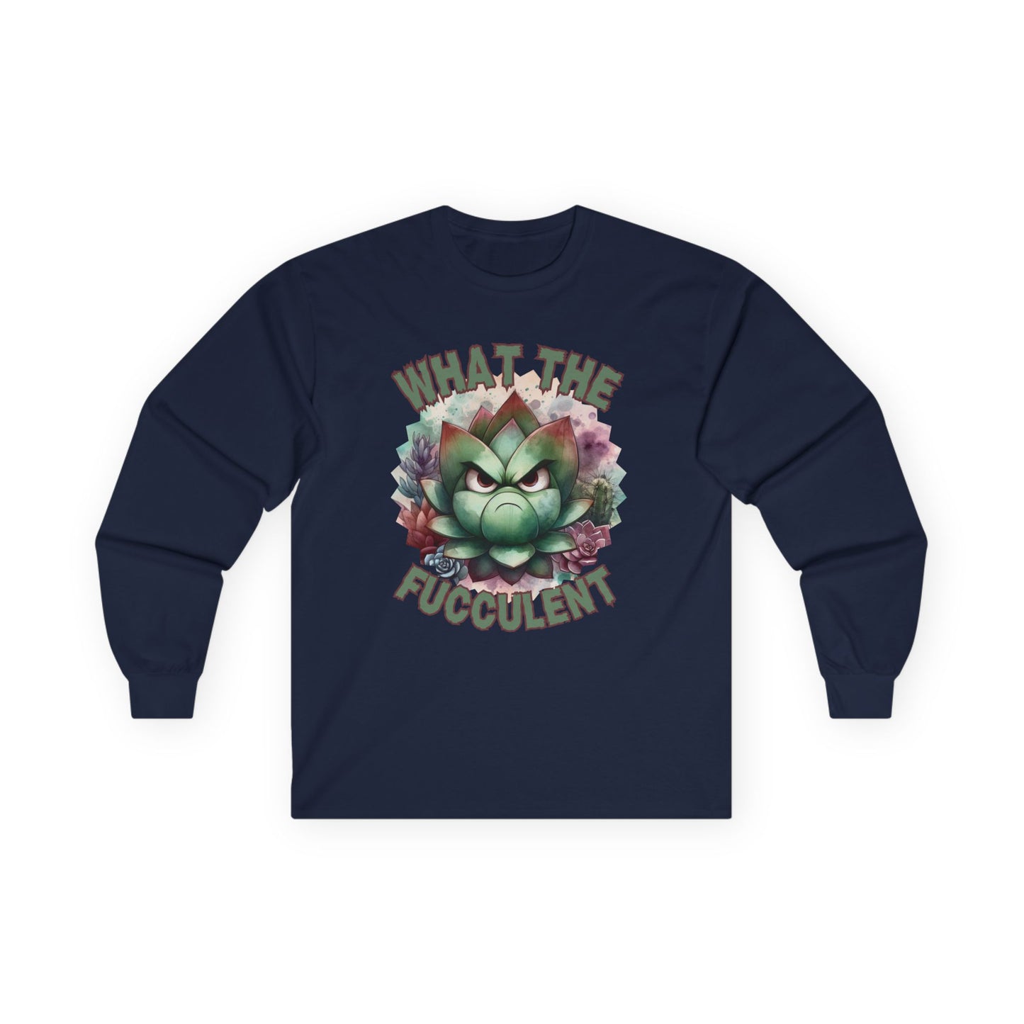 What the Fucculent Unisex Long Sleeve shirt