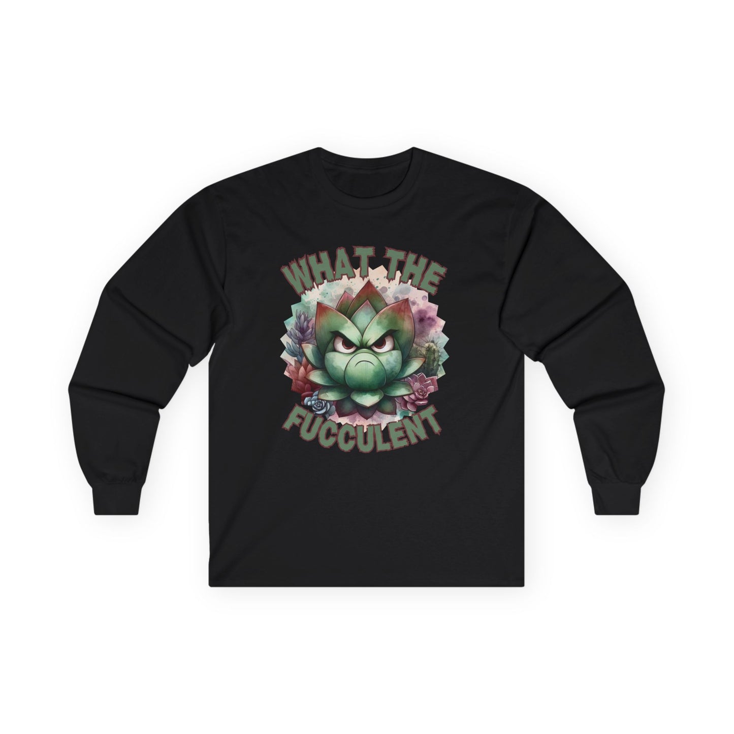 What the Fucculent Unisex Long Sleeve shirt
