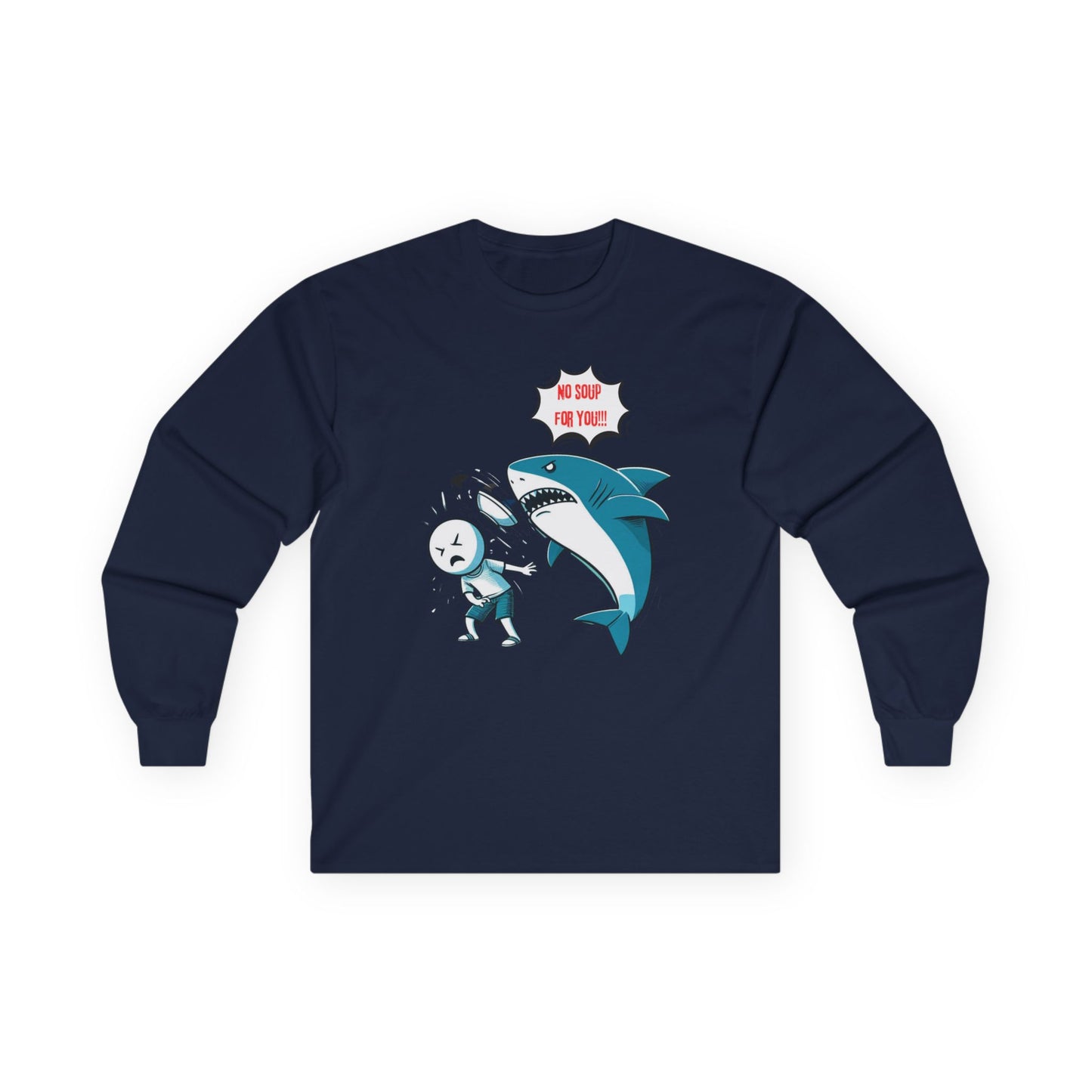 Shark 'NO SOUP FOR YOU' Unisex Long Sleeve Shirt