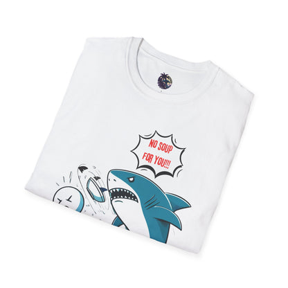 Shark 'NO SOUP FOR YOU' Unisex T-Shirt