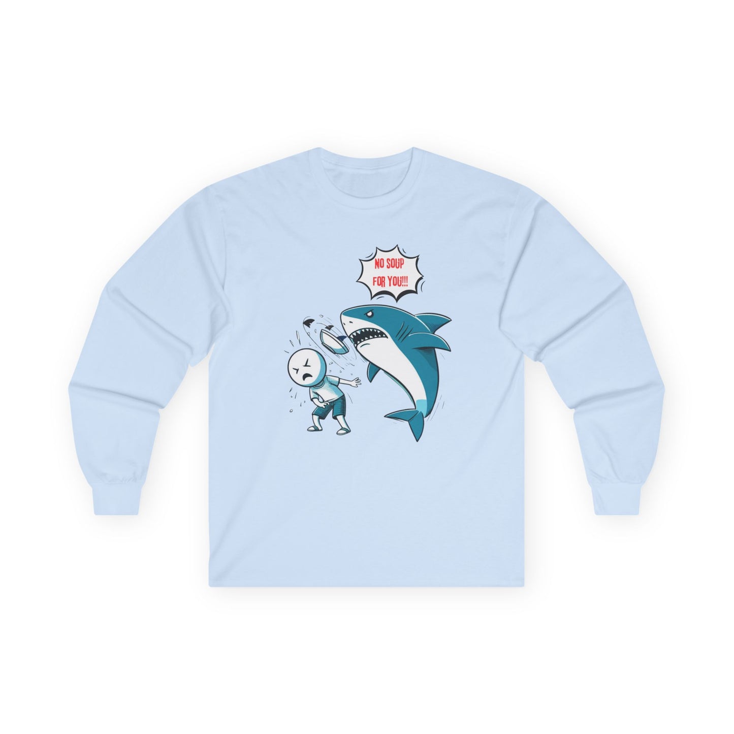 Shark 'NO SOUP FOR YOU' Unisex Long Sleeve Shirt