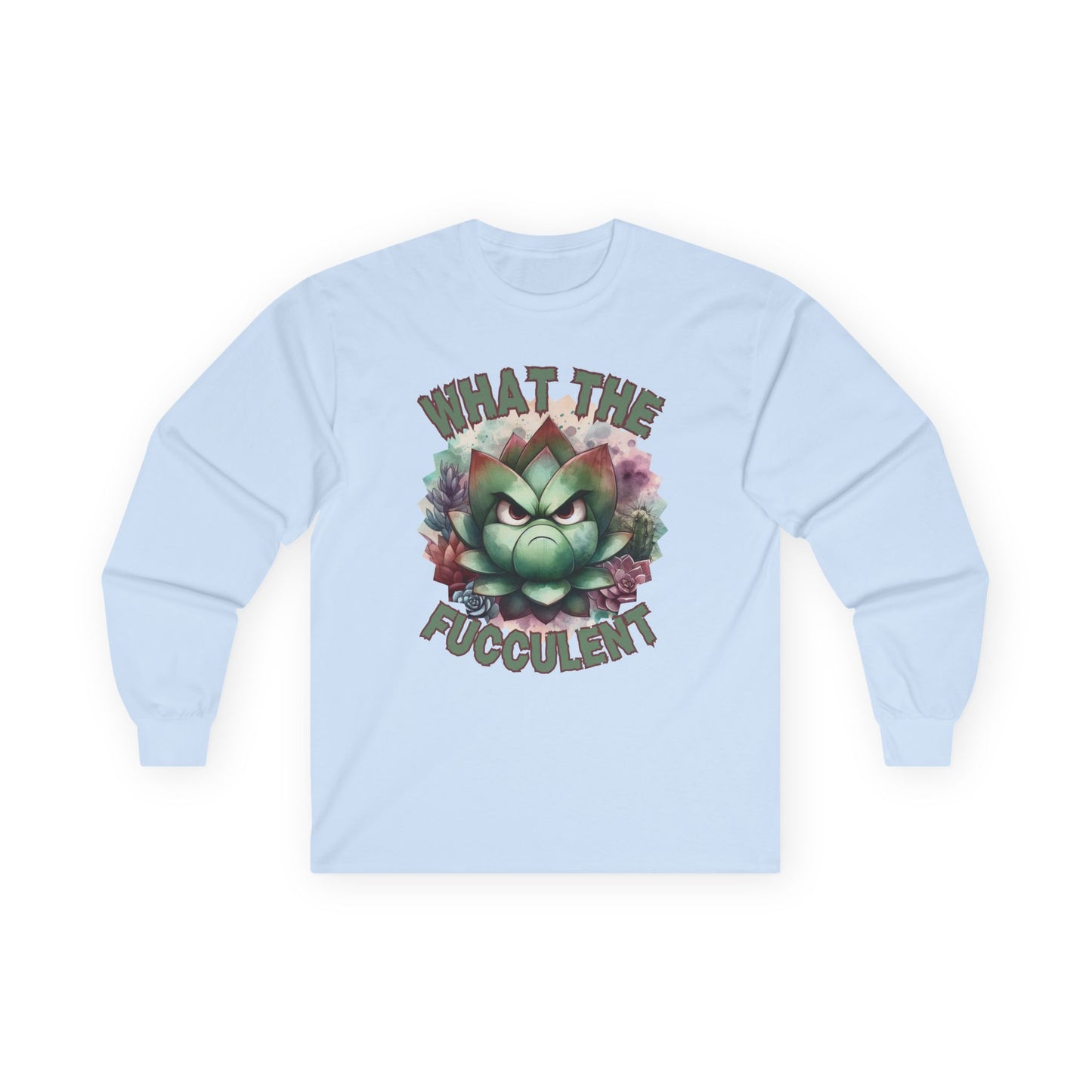 What the Fucculent Unisex Long Sleeve shirt
